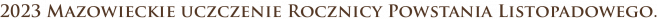 2023 Mazowieckie uczczenie Rocznicy Powstania Listopadowego.
